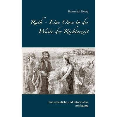 Ruth - Eine Oase in der Wüste der Richterzeit, Taschenbuch von Hansruedi Tremp, BoD – Books on Demand, 978-3-7528-7916-2