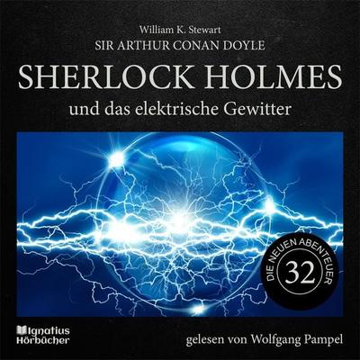 Sherlock Holmes und das elektrische Gewitter (Die neuen Abenteuer, Folge 32) - Arthur Conan Doyle,William K. Stewart, Audio, 9783991743910