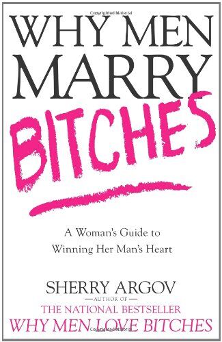 Sherry Argov - Why Men Marry Bitches: A Woman's Guide to Winning Her Man's Heart: From I Might to I Do--A Woman's Guide to Winning Her Man's Heart - Preis vom 10.10.2026 11:48:34 h