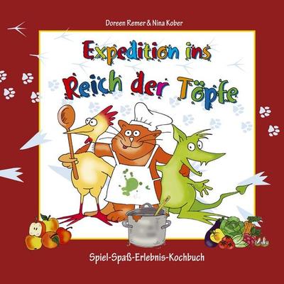 Expedition ins Reich der Töpfe - Kinderkochbuch gesunde Ernährung, Gebundene Ausgabe von Doreen Remer, Buchschreiberlinge AV TEAM PRESS,