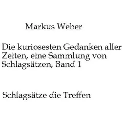 Weber:Die kuriosesten Gedanken aller Ze, Belletristik von Markus Weber