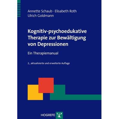 Kognitiv-psychoedukative Therapie zur Bewältigung von Depressionen, Taschenbuch von Annette Schaub,Elisabeth Roth,Ulrich Goldmann, Hogrefe Verlag,