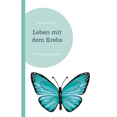 Leben mit dem Krebs, Taschenbuch von Sebastian Stranz, BoD – Books on Demand, 978-3-7583-0220-6