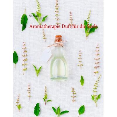 Aromatherapie Duft für die Seele, Taschenbuch von W.J. Marko, BoD – Books on Demand, 978-3-7504-2080-9
