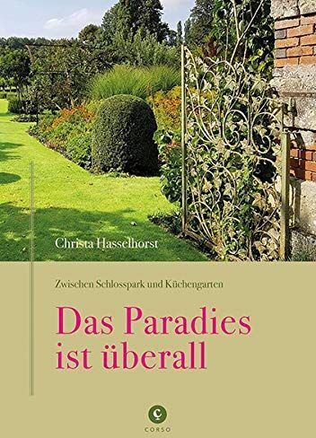 Christa Hasselhorst - Zwischen Schlosspark und Küchengarten DAS PARADIES IST ÜBERALL: Ein Besuch in den Gärten von Churchill, Dior, Liebermann, Fürst Pückler u. v. m. - Preis vom 09.10.2026 07:28:09 h