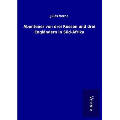 Abenteuer von drei Russen und drei Engländern in Süd-Afrika, Gebundene Ausgabe von Jules Verne, BoD - Books on Demand