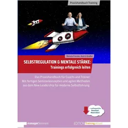 Selbstregulation & Mentale Stärke Trainings erfolgreich leiten, Ratgeber von Katrin Gresser, Renate Freisler