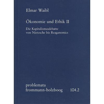 Ökonomie und Ethik II: Die Kapitalismusdebatte von Nietzsche bis Reaganomics, Gebundene Ausgabe von Elmar Waibl, Frommann-holzboog, 978-3-7728-0997-2