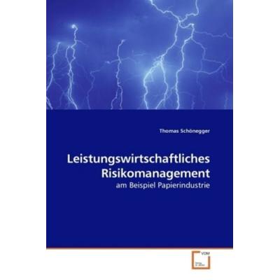 Schönegger, T: Leistungswirtschaftliches Risikomanagement, Taschenbuch von Thomas Schönegger, VDM, 978-3-639-21662-2