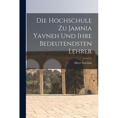 Die Hochschule zu Jamnia Yavneh und Ihre Bedeutendsten Lehrer, Taschenbuch von Albert Scheinin, Gale ECCO, Print Editions, 978-1-01-787839-4