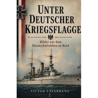Unter deutscher Kriegsflagge, Taschenbuch von Victor Laverrenz, Epubli, 978-3-565-58717-9