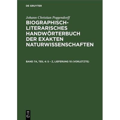 S – Z, Lieferung 10 (vorletzte), Gebundene Ausgabe von Johann Christian Poggendorff, De Gruyter, 978-3-11-258857-4