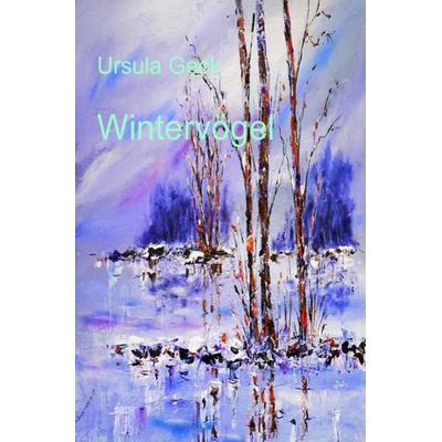 Wintervögel, Taschenbuch von Ursula Geck, Epubli, 978-3-7467-7123-6