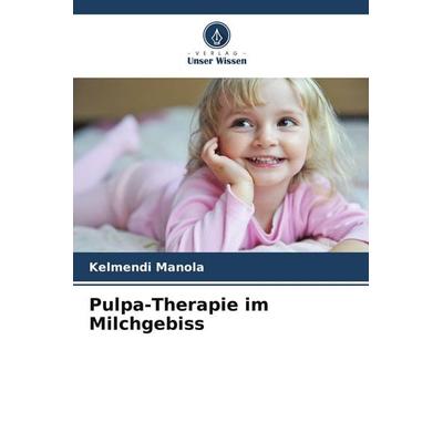 Pulpa-Therapie im Milchgebiss, Taschenbuch von Kelmendi Manola, BoD - Books on Demand, 978-620-9-61867-3