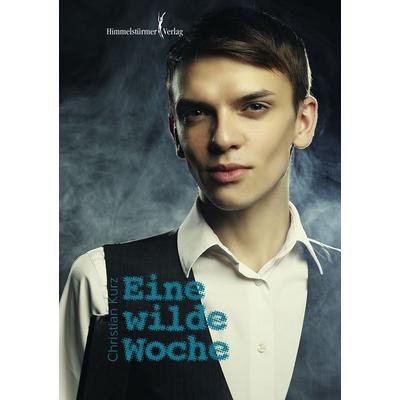 Eine wilde Woche, Taschenbuch von Christian Kurz, Himmelstürmer, 978-3-86361-723-3