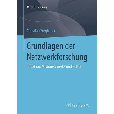 Grundlagen der Netzwerkforschung, Taschenbuch von Christian Stegbauer, Springer Fachmedien Wiesbaden GmbH, 978-3-658-12649-0