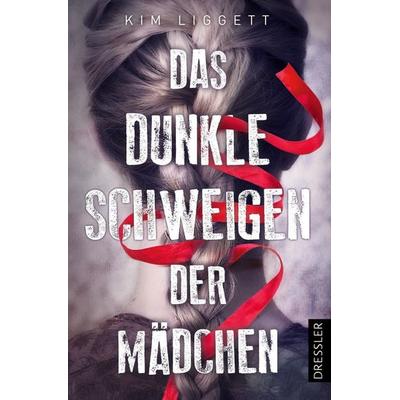 Das dunkle Schweigen der Mädchen, Taschenbuch von Kim Liggett, Dressler