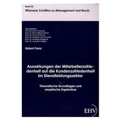 Auswirkungen der Mitarbeiterzufriedenheit auf die Kundenzufriedenheit im Dienstleistungssektor, Fachbücher von Robert Franz