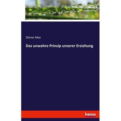 Das unwahre Prinzip unserer Erziehung, Taschenbuch von Stirner Max, Hansebooks, 978-3-337-71638-7