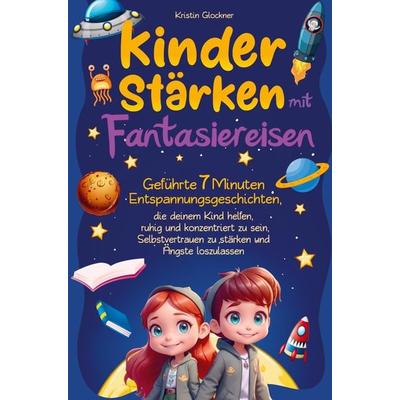 Kinder stärken mit Fantasiereisen, Taschenbuch von Kristin Glockner, Bookmundo, 978-94-037-1788-3