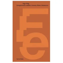 Energiewende erzählen. Literatur, Kunst, Ressourcen, Sachbücher von Ingo Uhlig