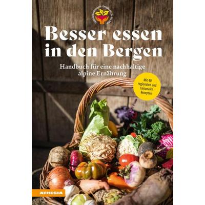 Besser essen in den Bergen - Handbuch für eine nachhaltige alpine Ernährung, Gebundene Ausgabe von Christian Fischer,Silke Raffeiner,Martina Gögele,