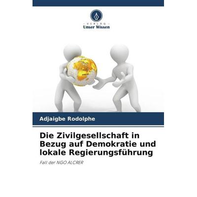 Die Zivilgesellschaft in Bezug auf Demokratie und lokale Regierungsführung, Taschenbuch von Adjaigbe Rodolphe, Verlag Unser Wissen, 978-620-6-00865-1