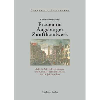 Frauen im Augsburger Zunfthandwerk, Gebundene Ausgabe von Christine Werkstetter, De Gruyter, 978-3-05-003617-5
