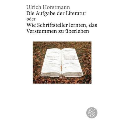 Die Aufgabe der Literatur, Taschenbuch von Ulrich Horstmann, Fischer Taschenbuch Verlag, 978-3-596-18361-6