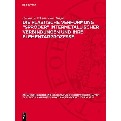 Die plastische Verformung „Spröder“ intermetallischer Verbindungen und ihre Elementarprozesse, Gebundene Ausgabe von Gustave R. Schulze,Peter Paufler,