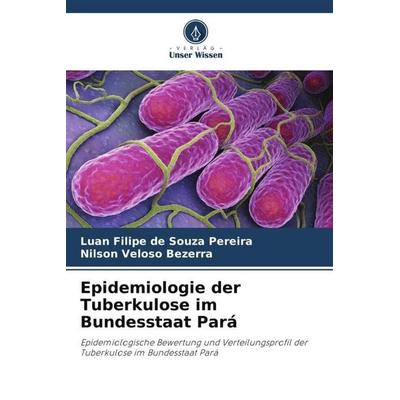 Epidemiologie der Tuberkulose im Bundesstaat Pará, Taschenbuch von Luan Filipe de Souza Pereira,Nilson Veloso Bezerra, Verlag Unser Wissen,