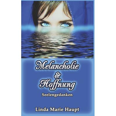 Melancholie & Hoffnung, Taschenbuch von Linda Marie Haupt, BoD – Books on Demand, 978-3-7460-8075-8