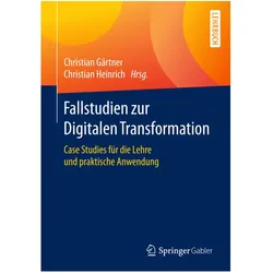 Fallstudien zur Digitalen Transformation, Fachbücher von Christian Heinrich, Christian Gärtner