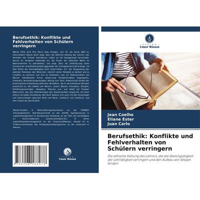 Berufsethik: Konflikte und Fehlverhalten von Schülern verringern, Taschenbuch von Jean Coelho,Eliane Ester,Juan Carlo, Verlag Unser Wissen,