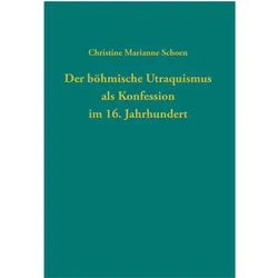 Der böhmische Utraquismus als Konfession im 16. Jahrhundert, Fachbücher von Christine Marianne Schoen