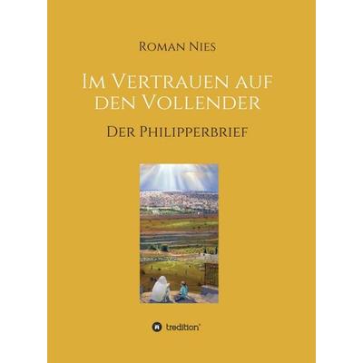 Im Vertrauen auf den Vollender, Gebundene Ausgabe von Roman Nies, Tredition, 978-3-7482-3375-6