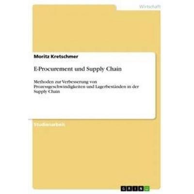 E-Procurement und Supply Chain, Taschenbuch von Moritz Kretschmer, GRIN, 978-3-656-43402-3