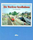 Rogl, Hans Wolfgang - Die Nordsee - Inselbahnen: Touristik- und Güterbahnen vor der deutschen Küste - Preis vom 09.10.2026 07:28:09 h