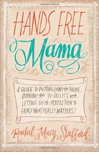Stafford, Rachel Macy - Hands Free Mama: A Guide to Putting Down the Phone, Burning the To-Do List, and Letting Go of Perfection to Grasp What Really Matters! - Preis vom 09.10.2026 07:28:09 h