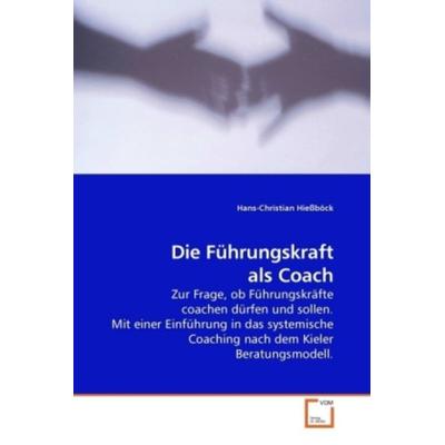 Hießböck, H: Die Führungskraft als Coach, Taschenbuch von Hans-Christian Hiessböck, VDM, 978-3-639-23137-3
