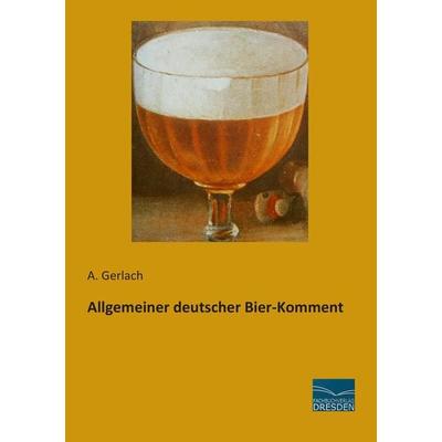 Allgemeiner deutscher Bier-Komment, Taschenbuch von A. Gerlach, Fachbuchverlag Dresden, 978-3-95692-345-6