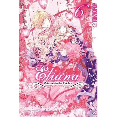 Eliana - Prinzessin der Bücher 06, Taschenbuch von Yui Kikuta,Yui,Satsuki Sheena, Tokyopop GmbH, 978-3-8420-8456-8