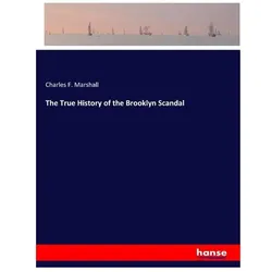 The True History of the Brooklyn Scandal, Belletristik von Charles F Marshall, Charles F. Marshall