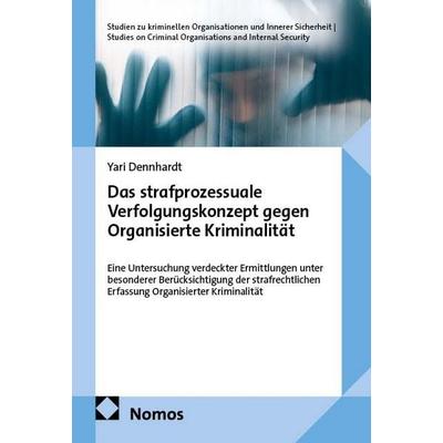 Das strafprozessuale Verfolgungskonzept gegen Organisierte Kriminalität, Taschenbuch von Yari Dennhardt, Nomos, 978-3-7560-3666-0
