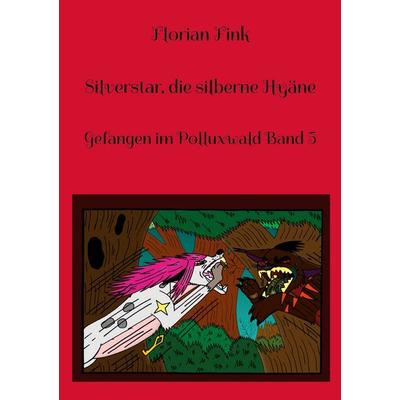 Silverstar, die silberne Hyäne, Taschenbuch von Florian Fink, BoD – Books on Demand, 978-3-7578-2198-2