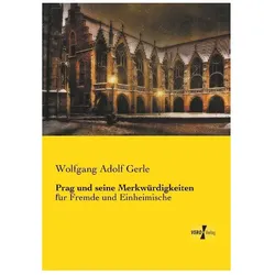 Prag und seine Merkwürdigkeiten, Ratgeber von Wolfgang Adolf Gerle