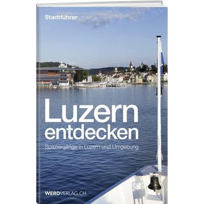 Luzern entdecken, Taschenbuch von Paul Rosenkranz,Mathias Steinmann,Pirmin Bossart, Weber Verlag AG, 978-3-85932-979-9