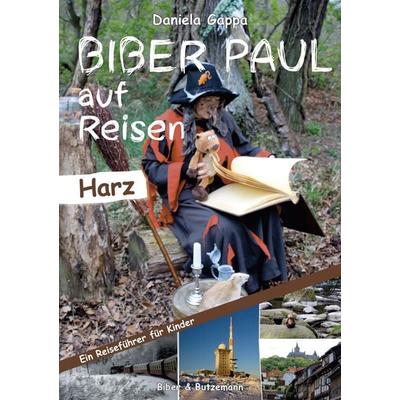 Biber Paul auf Reisen: Der Harz, Taschenbuch von Daniela Gappa, Kinderbuchverlag Biber & Butzemann, 978-3-942428-65-1
