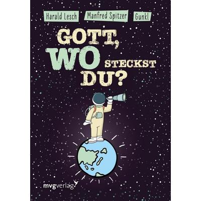 Gott, wo steckst du?, Gebundene Ausgabe von Manfred Spitzer,Gunkl,Harald Lesch, Mvg, 978-3-7474-0110-1