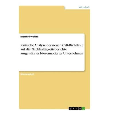 Kritische Analyse der neuen CSR-Richtlinie auf die Nachhaltigkeitsberichte ausgewählter börsennotierter Unternehmen, Taschenbuch von Melanie Wolsza,